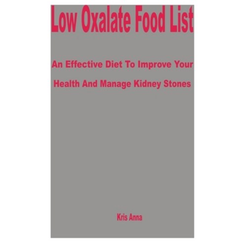 (영문도서) Low Oxalate Food List: An Effective Diet to Improve Your Health and Manage Kidney Stones Paperback, Independently Published, English, 9798320383149