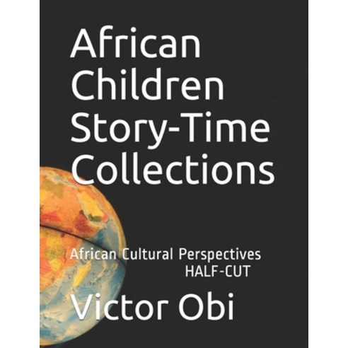 African Children Story-Time Collections: African Cultural Perspectives- HALF CUT Paperback, Independently Published, English, 9798707903557
