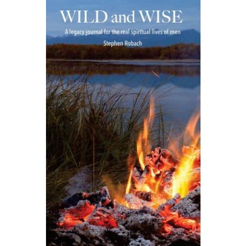 (영문도서) Wild and Wise - A legacy journal for the real spiritual lives of men Hardcover, Outskirts Press, English, 9781977206916