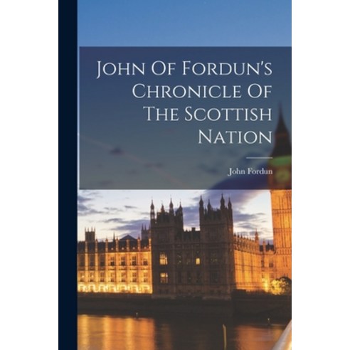 (영문도서) John Of Fordun''s Chronicle Of The Scottish Nation Paperback, Legare Street Press, English, 9781016303064