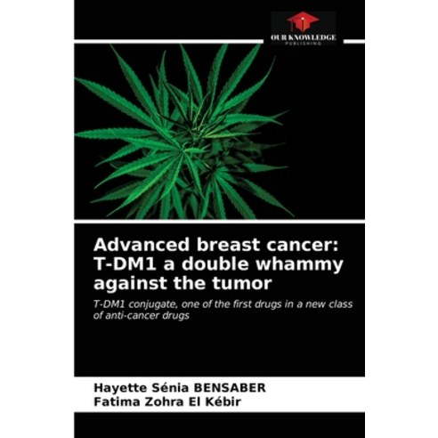 (영문도서) Advanced breast cancer: T-DM1 a double whammy against the tumor Paperback, Our Knowledge Publishing, English, 9786203607000