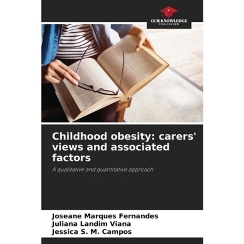 (영문도서) Childhood obesity: carers'' views and associated factors Paperback, Our Knowledge Publishing, English, 9786207287642