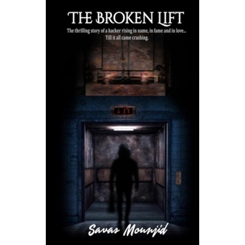 The Broken Lift: The thrilling story of a hacker rising in name in fame and in love... Till it all ... Paperback, Independently Published