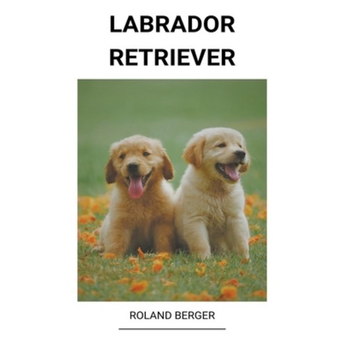 (영문도서) Labrador Retriever Paperback, Roland Berger, English, 9798215931462
