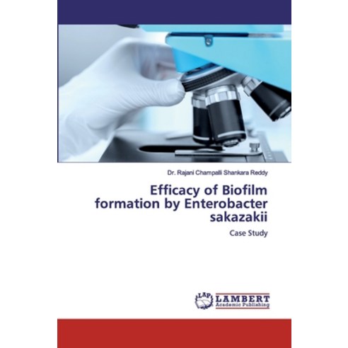 Efficacy of Biofilm formation by Enterobacter sakazakii Paperback, LAP Lambert Academic Publishing