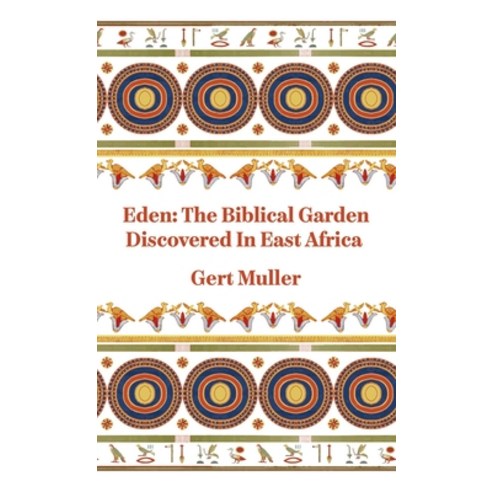(영문도서) Eden: The Biblical Garden Discovered In East Africa: The Biblical Garden Discovered In East A... Hardcover, Lushena Books Inc, English, 9781639232932