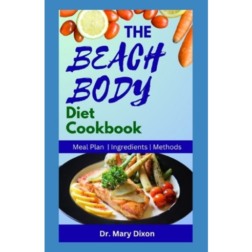 (영문도서) The Beach Body Diet Cookbook: Delicious Recipes to Lose Weight and Stay Healthy Paperback, Independently Published, English, 9798854691482