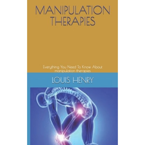 Manipulation Therapies: Everything You Need To Know About manipulation therapies Paperback, Independently Published, English, 9798556808683