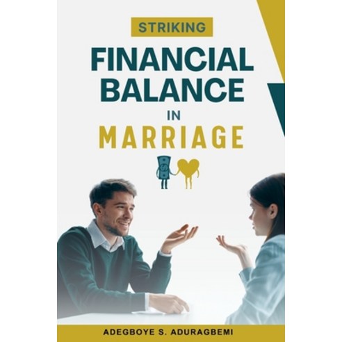 (영문도서) Striking Financial Balance in Marriage: Expert Strategies for Achieving Financial Harmony and... Paperback, Mustardseed Publishing, English, 9798890361196