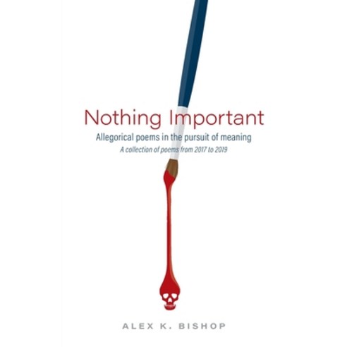 Nothing Important: Allegorical Poems in the Pursuit of Meaning (a collection of poems from 2017 to 2... Paperback, FriesenPress, English, 9781525579516