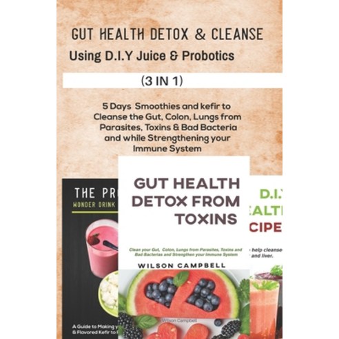 Gut Health Detox & Cleanse Using D.I.Y Juice and Probiotics: 5 Days Smoothies and kefir to Cleanse t... Paperback, Independently Published, English, 9798583801527