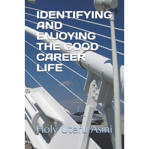 Identifying and Enjoying the Good Career Life Paperback, Independently Published, English, 9798706902667