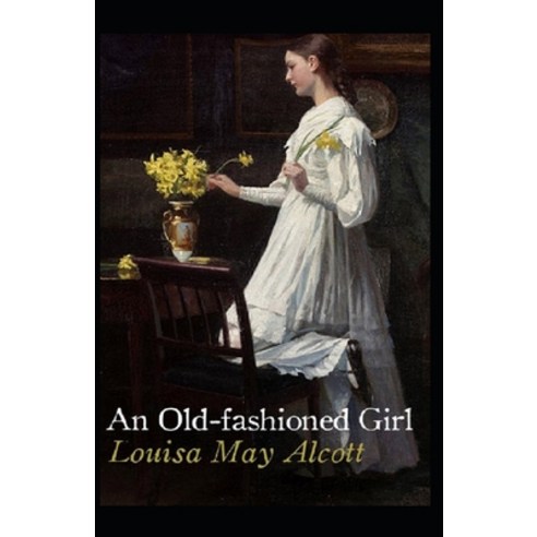 An Old-fashioned Girl Annotated Paperback, Independently Published, English, 9798700719452