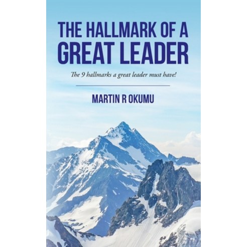 (영문도서) The Hallmark of a Great Leader: The 9 hallmarks a great leader must have! Paperback, Martin R. Okumu, English, 9780578898766
