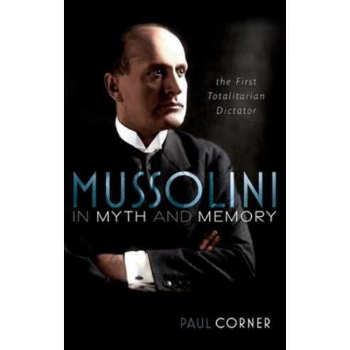 (영문도서) Mussolini in Myth and Memory: The First Totalitarian Dictator Hardcover, Oxford University Press, USA, English, 9780192866646
