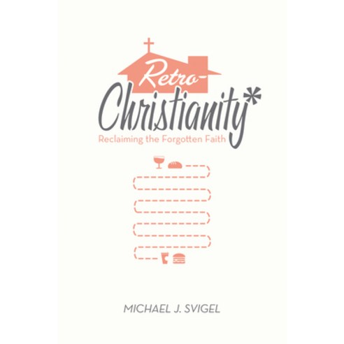 (영문도서) Retrochristianity: Reclaiming the Forgotten Faith Paperback, Crossway, English, 9781433528484
