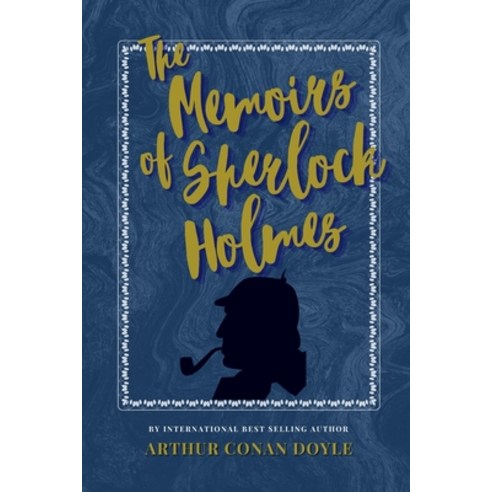 The Memoirs Of Sherlock Holmes: The Classic Bestselling Arthur Conan Doyle Novel Paperback, Independently Published