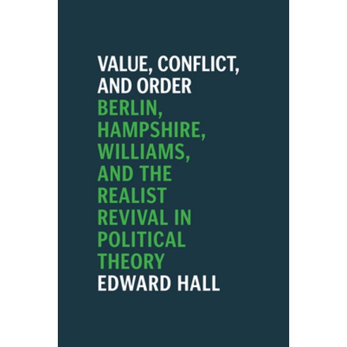 Value Conflict and Order:Berlin Hampshire Williams and the Realist Revival in Political Theory, University of Chicago Press