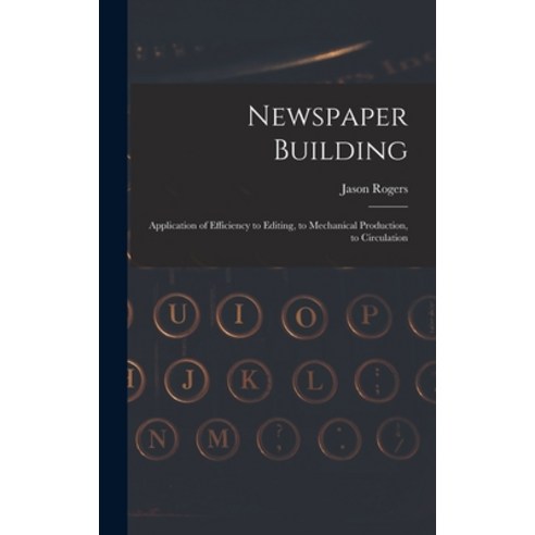 (영문도서) Newspaper Building: Application of Efficiency to Editing to Mechanical Production to Circul... Hardcover, Legare Street Press, English, 9781018970530