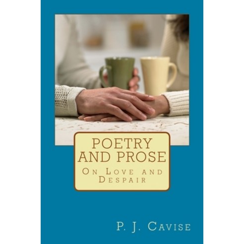 (영문도서) Poetry and Prose: On Love and Despair Paperback, Createspace Independent Pub..., English, 9781519146755
