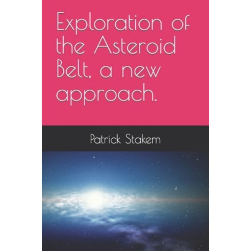 (영문도서) Exploration of the Asteroid Belt a new approach. Paperback, Independently Published, English, 9781731049841