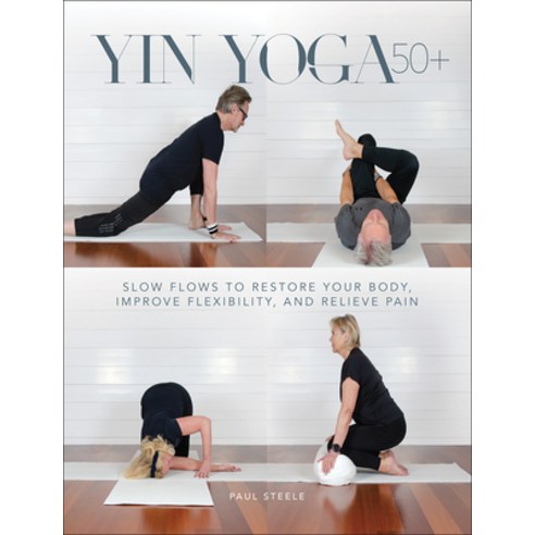 (영문도서) Yin Yoga 50+: Slow Flows to Restore Your Body Improve Flexibility and Relieve Pain Paperback, Human Kinetics Publishers, English, 9781718227071