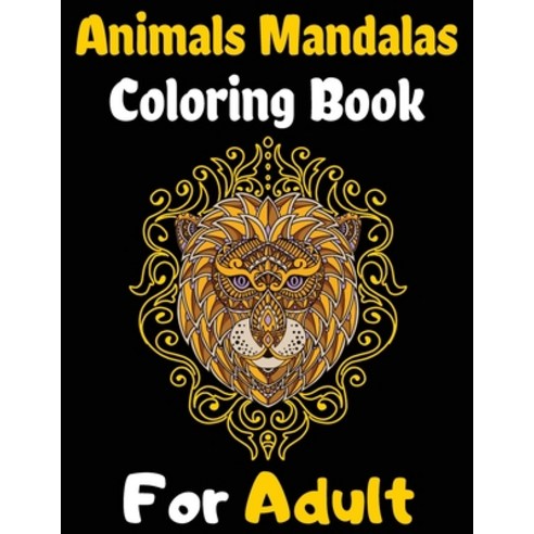 Animals Mandalas Coloring Book For Kids Adult: An Amazing Coloring Book with Lions Elephants Owls ... Paperback, Independently Published, English, 9798719874685