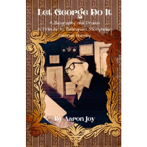 (영문도서) Let George Do It: A Biography and Drama in Tribute to Bellingham Storyteller George Hunsby Paperback, Lulu.com, English, 9781300705895