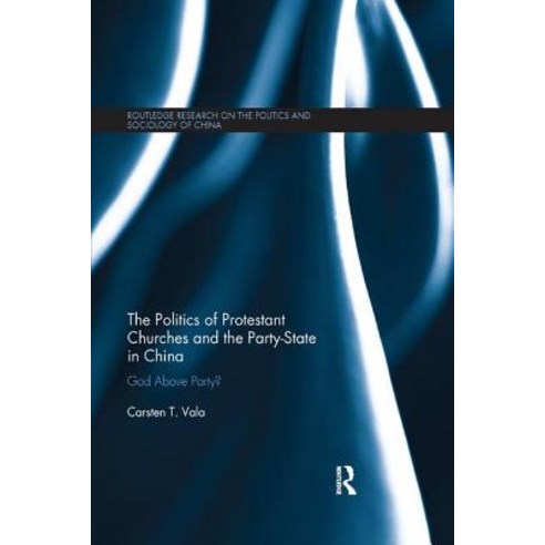 The Politics of Protestant Churches and the Party-State in China: God Above Party? Paperback, Routledge, English, 9780367209285