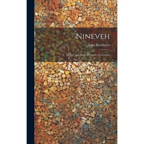 (영문도서) Nineveh: Its Rise and Ruin a Course of Lectures Hardcover, Legare Street Press, English, 9781020674815