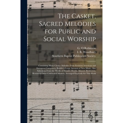 (영문도서) The Casket Sacred Melodies for Public and Social Worship: Containing Many Choice Melodies Fr... Paperback, Legare Street Press, English, 9781014066947