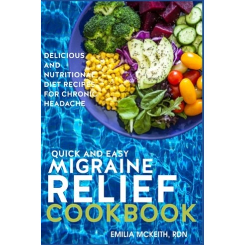 (영문도서) Quick and Easy Migraine Relief Cookbook: Delicious and Nutritional Diet Recipes for Chronic H... Paperback, Independently Published, English, 9798481732077