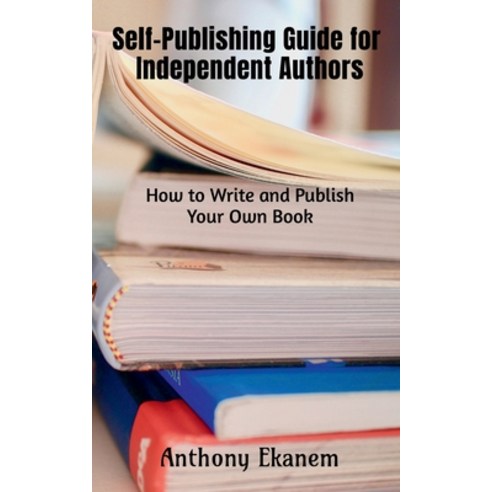(영문도서) Self-Publishing Guide for Independent Authors: How to Write and Publish Your Own Book Paperback, Notion Press, English, 9781685092139