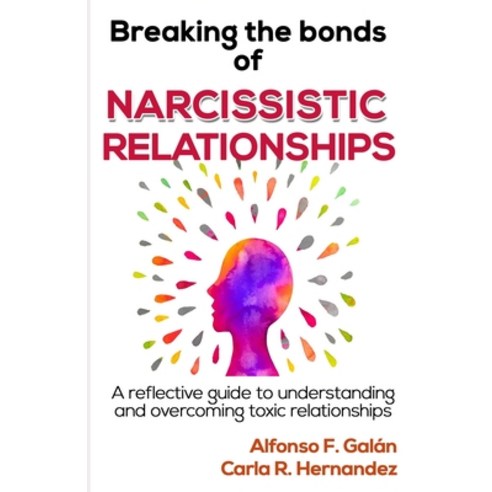 (영문도서) Breaking the Bonds of Narcissistic Relationships: A reflective guide to understanding and ove... Paperback, Independently Published, English, 9798320313580