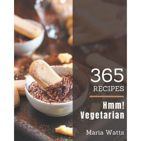 Hmm! 365 Vegetarian Recipes: A Vegetarian Cookbook Everyone Loves! Paperback, Independently Published, English, 9798580085388