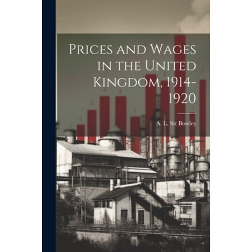 (영문도서) Prices and Wages in the United Kingdom 1914-1920 Paperback, Legare Street Press, English, 9781022137967
