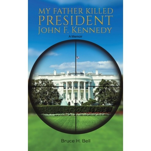 My Father Killed President John F. Kennedy Hardcover, Austin Macauley, English, 9781643789804