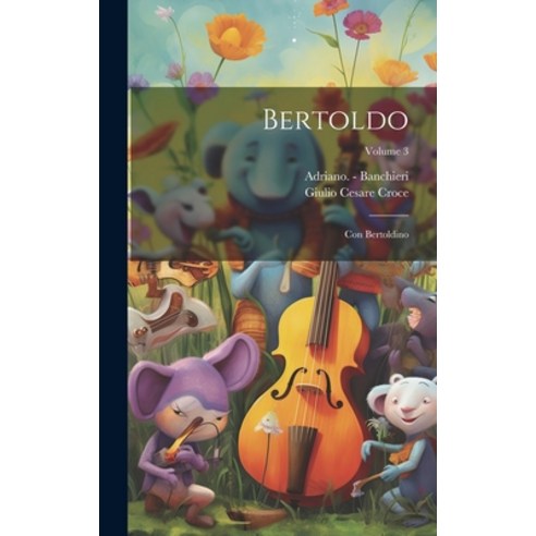 (영문도서) Bertoldo: Con Bertoldino; Volume 3 Hardcover, Legare Street Press, English, 9781020992599