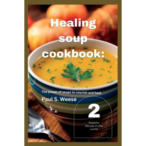 (영문도서) Healing soup cookbook: The power of soups to nourish and heal. Vol. 2 Paperback, Independently Published, English, 9798385673858