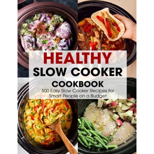 (영문도서) Healthy Slow Cooker Cookbook: 500 Easy Slow Cooker Recipes for Smart People on a Budget Paperback, Independently Published, English, 9798513142652