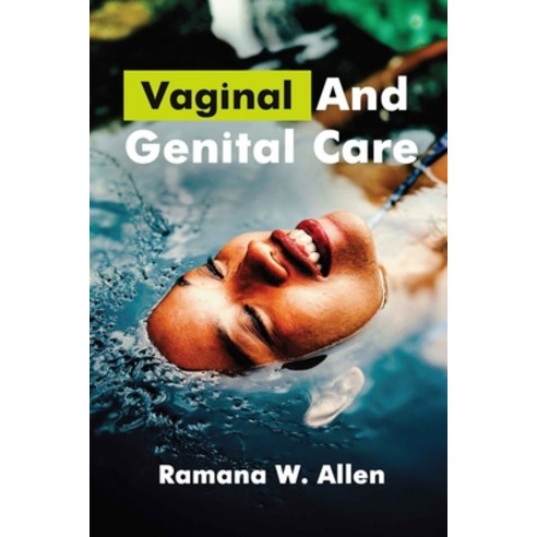(영문도서) Vaginal and Genital Care: A Comprehensive Guide to Health Hygiene and Pleasure for Men and ... Paperback, Independently Published, English, 9798390119426