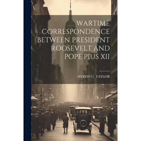 (영문도서) Wartime Correspondence Between President Roosevelt and Pope Pius XII Paperback, Legare Street Press, English, 9781021286291