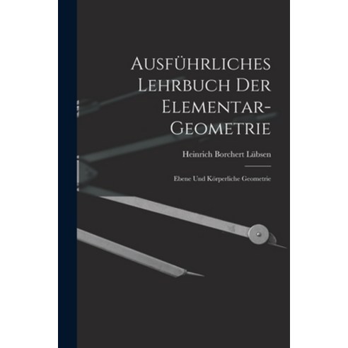 (영문도서) Ausführliches Lehrbuch der Elementar-geometrie: Ebene und Körperliche Geometrie Paperback, Legare Street Press, English, 9781017911381