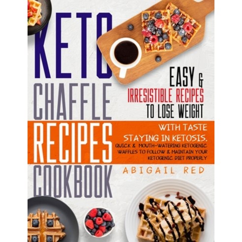 (영문도서) Keto Chaffle Recipes Cookbook: +500 Mouth-Watering Low-Carb Ketogenic Waffles Dishes to Follo... Paperback, Independently Published, English, 9798509402654