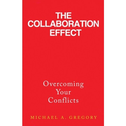 The Collaboration Effect: Overcoming Your Conflicts Paperback, Bublish, Inc., English, 9781647042677