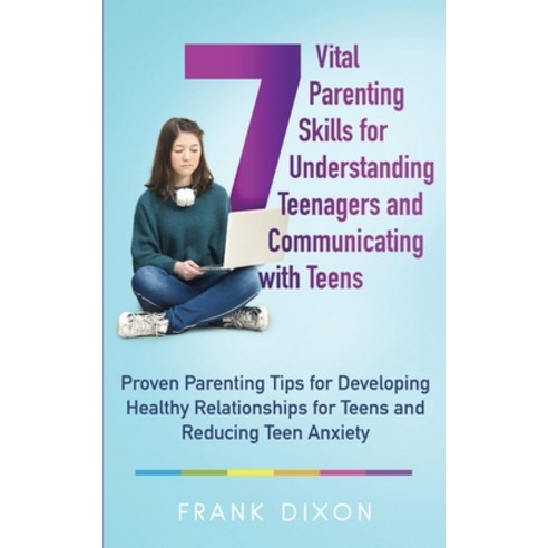 (영문도서) 7 Vital Parenting Skills for Understanding Teenagers and Communicating With Teens: Proven Par... Paperback, Go Make a Change, English, 9781956018073