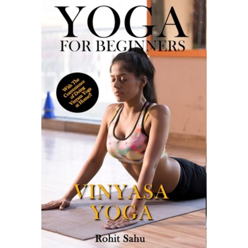 Yoga For Beginners: Vinyasa Yoga: The Complete Guide to Master Vinyasa Yoga; Benefits Essentials A... Paperback, Independently Published, English, 9798594820708