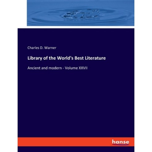 (영문도서) Library of the World''s Best Literature: Ancient and modern - Volume XXVII Paperback, Hansebooks, English, 9783348114646