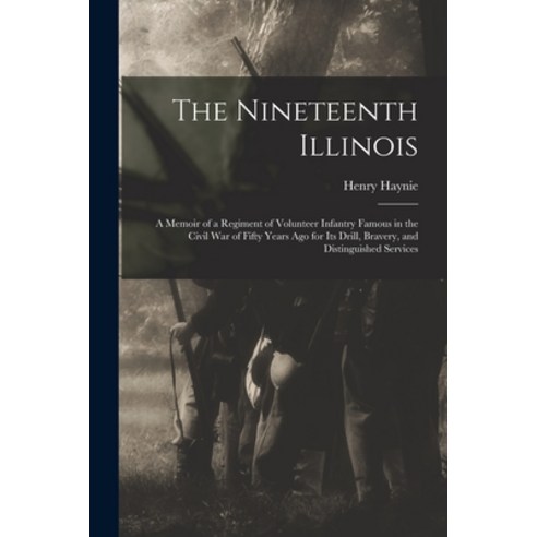 (영문도서) The Nineteenth Illinois; a Memoir of a Regiment of Volunteer Infantry Famous in the Civil War... Paperback, Legare Street Press, English, 9781019217788