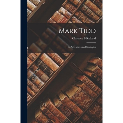 (영문도서) Mark Tidd; His Adventures and Strategies Paperback, Legare Street Press, English, 9781016114622
